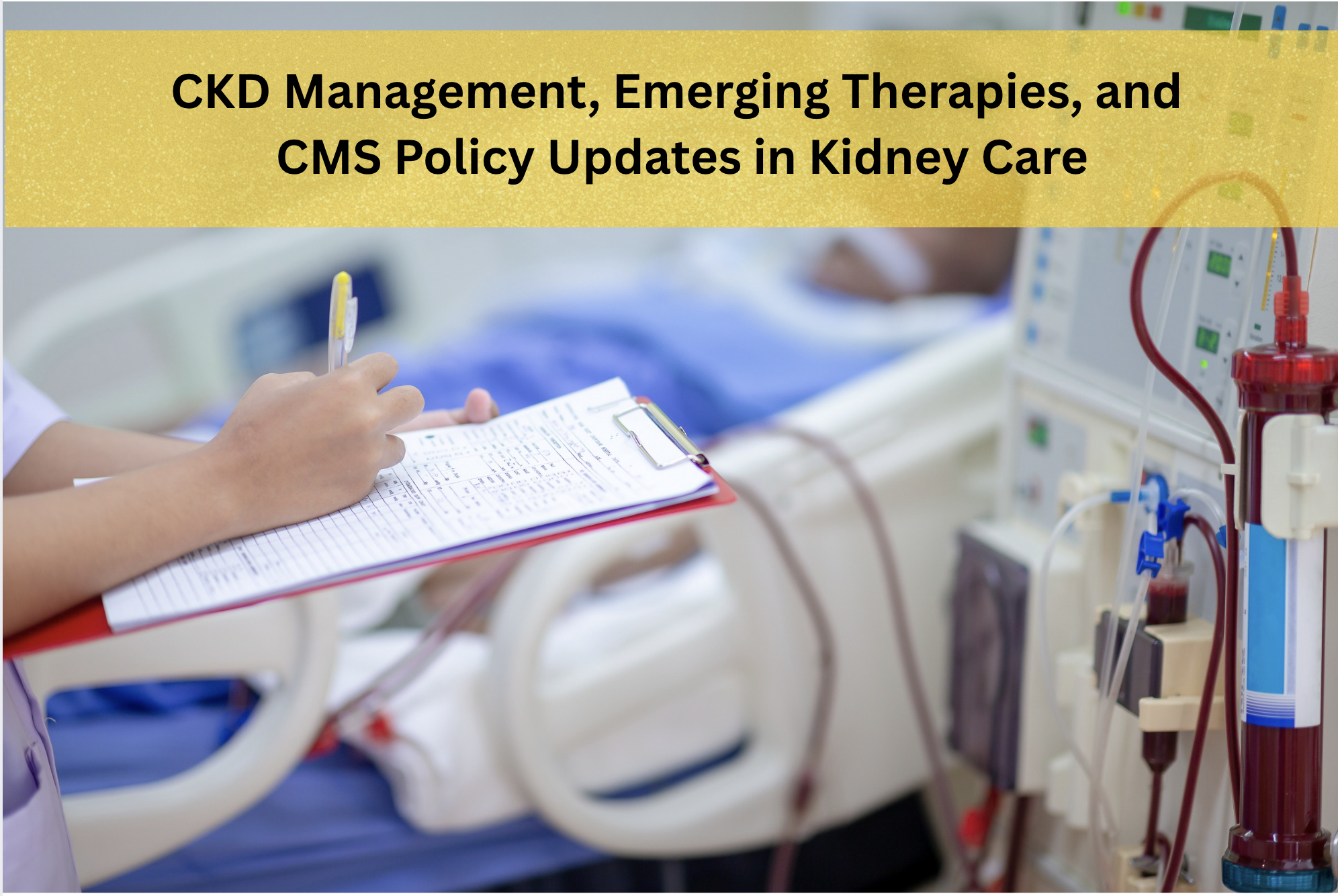 CKD Management, Emerging Therapies, and CMS Policy Updates in Kidney Care