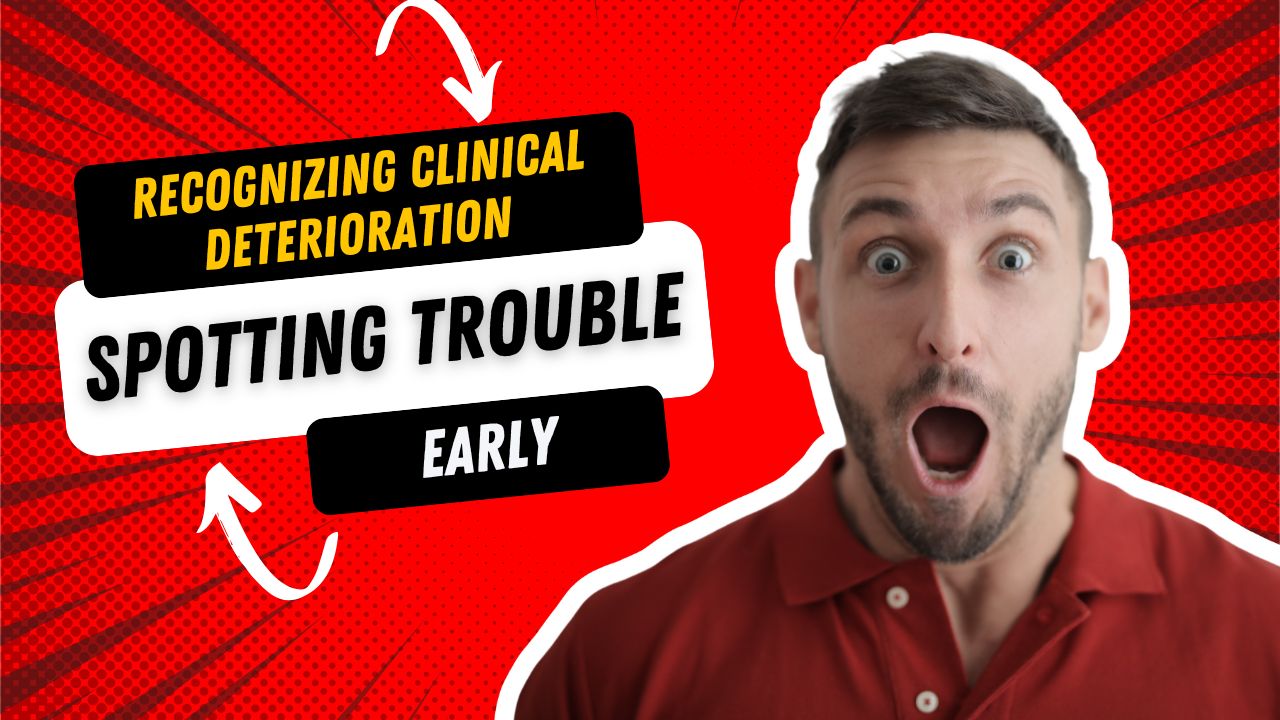 Recognizing Clinical Deterioration Before It Escalates: Spotting Trouble Early