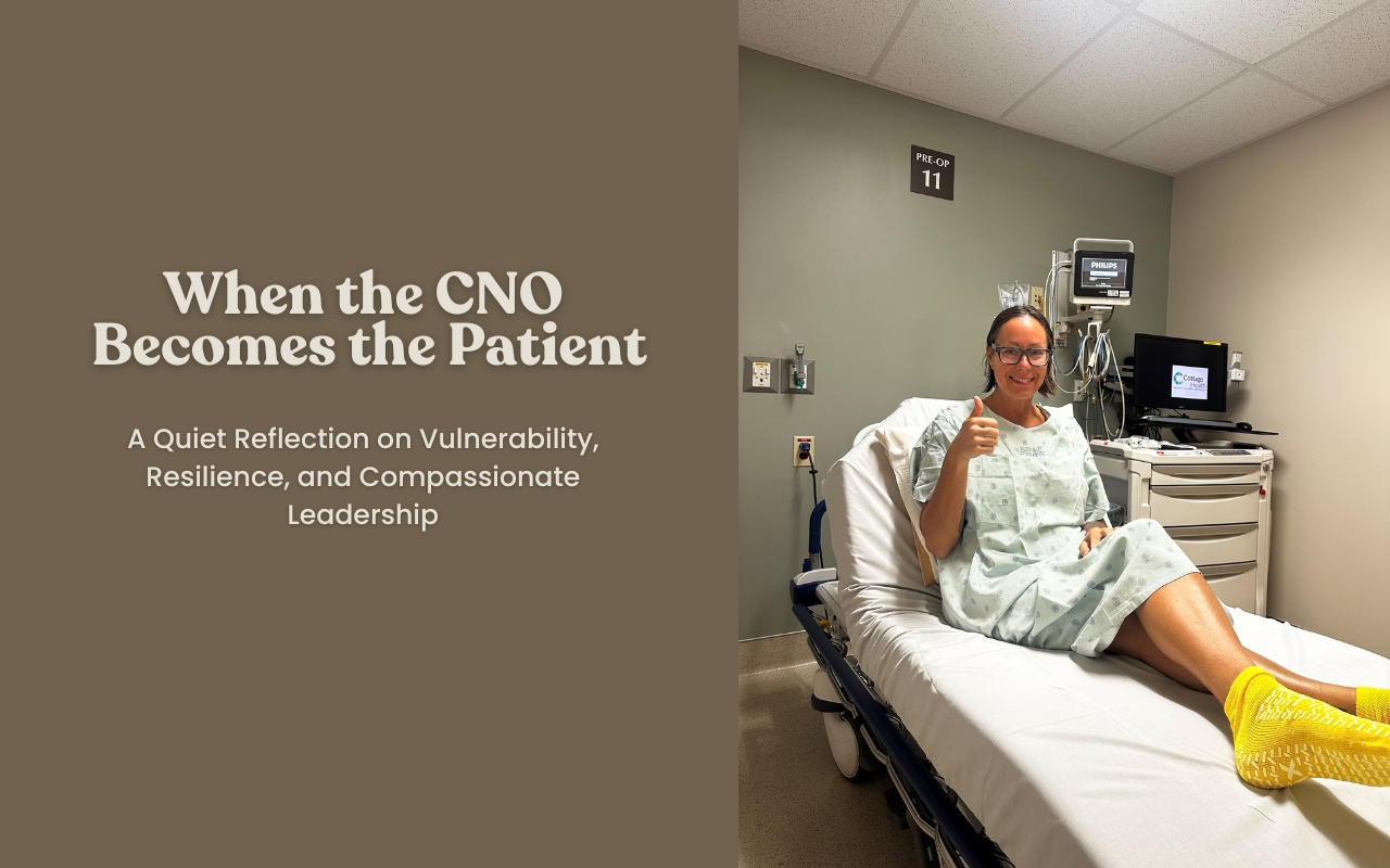 A chief nursing officer reflects on becoming a patient and how vulnerability, self-care, and compassion reshape leadership